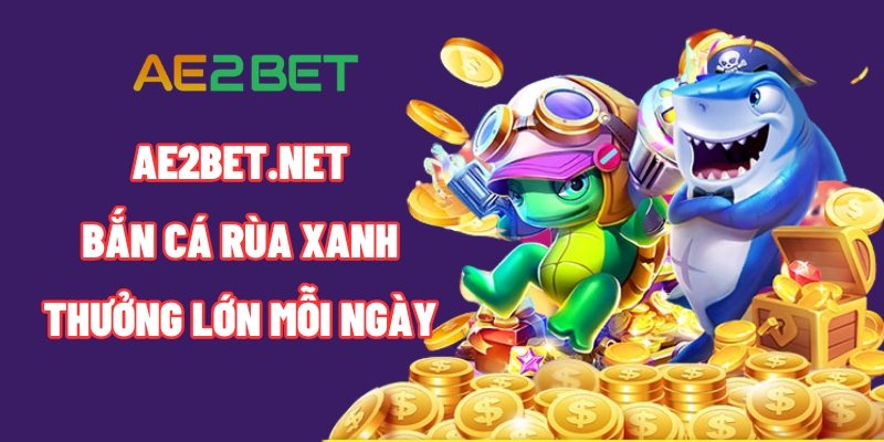 ban ca rua xanh ae2bet.net